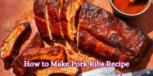 How to Make Pork Ribs Recipe