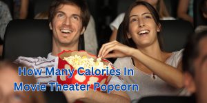 How Many Calories In Movie Theater Popcorn (1)