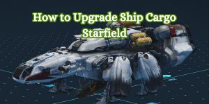 How to Upgrade Ship Cargo Starfield