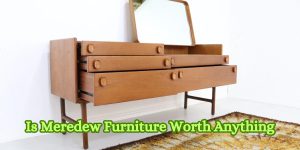 Is Meredew Furniture Worth Anything