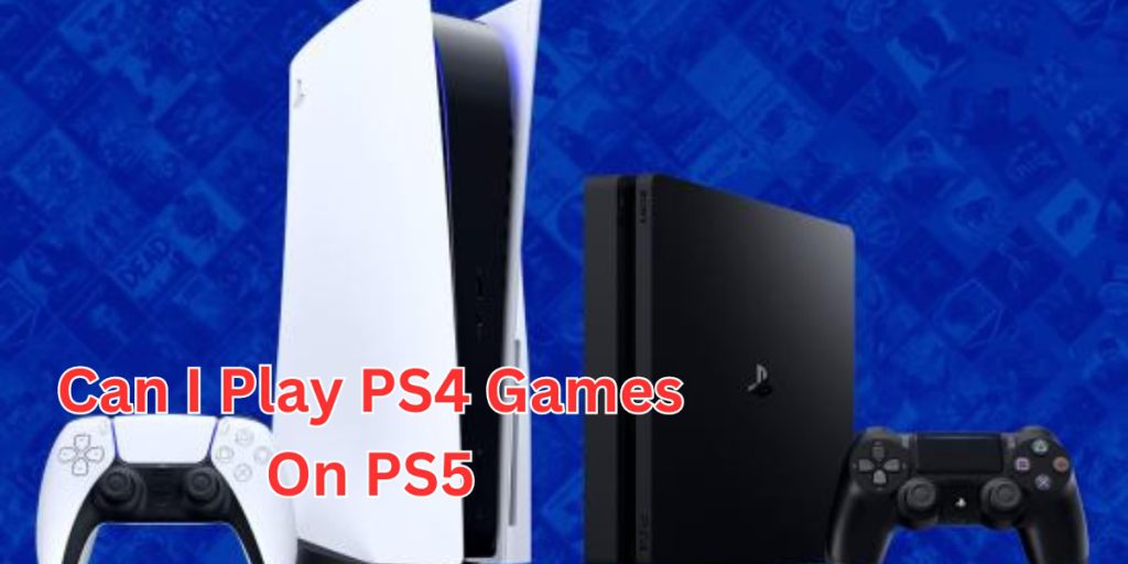 can i play ps4 games on ps5
