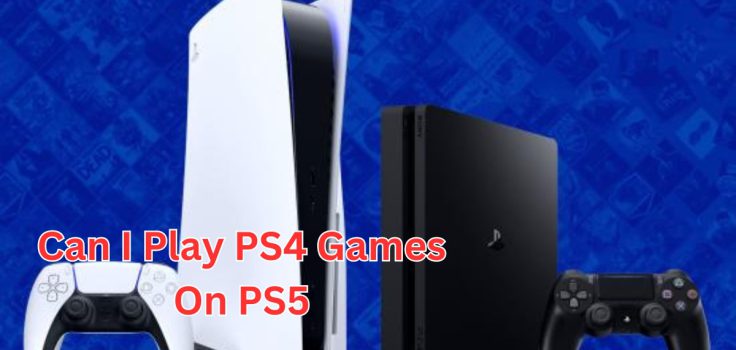 can i play ps4 games on ps5