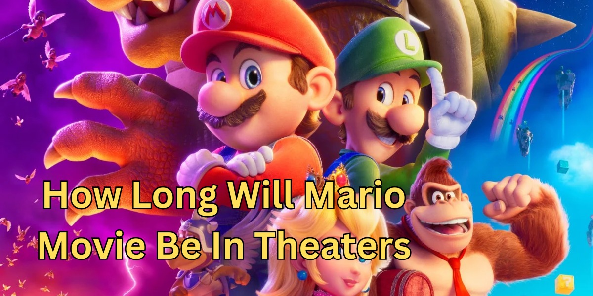 how long will mario movie be in theaters (1)