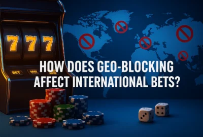 How Does Geo-Blocking Affect International Bets