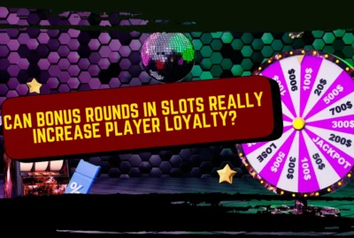 Can Bonus Rounds in Slots Really Increase Player Loyalty?