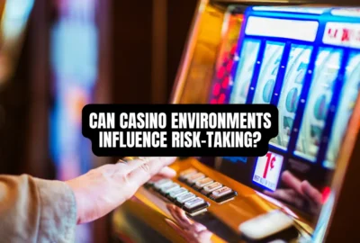Can Casino Environments Influence Risk-Taking?