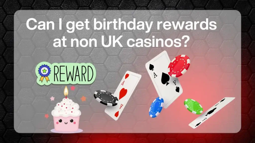 Can I Get Birthday Rewards at Non UK Casinos
