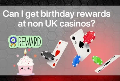 Can I Get Birthday Rewards at Non UK Casinos