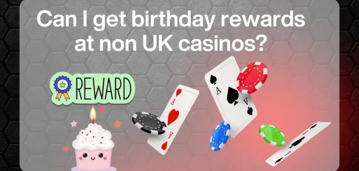 Can I Get Birthday Rewards at Non UK Casinos