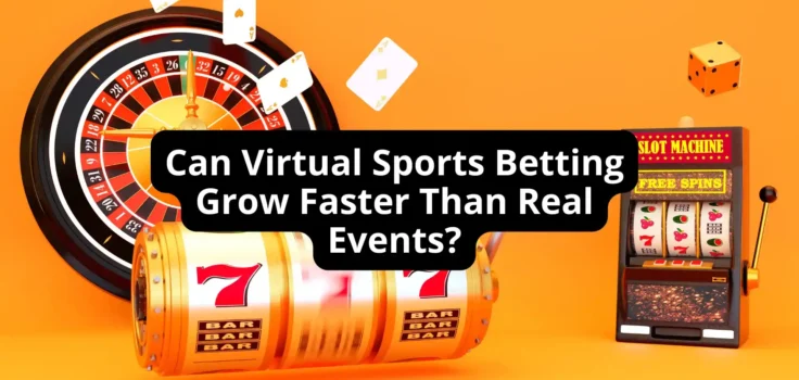 Can Virtual Sports Betting Grow Faster Than Real Events?