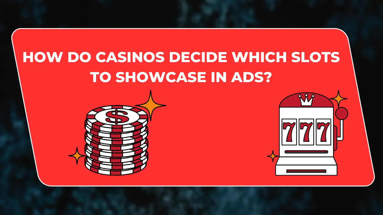 How Do Casinos Decide Which Slots to Showcase in Ads?