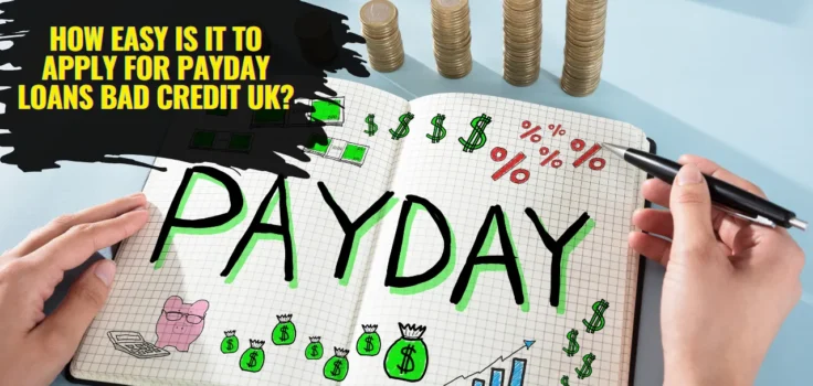 How Easy Is It to Apply for Payday Loans Bad Credit UK?