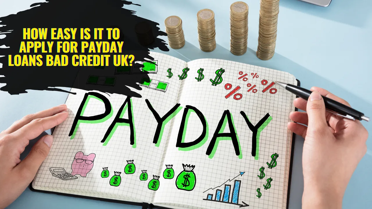 How Easy Is It to Apply for Payday Loans Bad Credit UK?