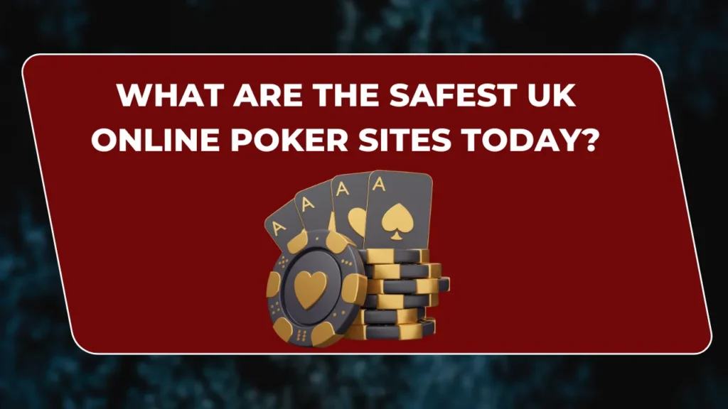 Safest UK Online Poker Sites Today