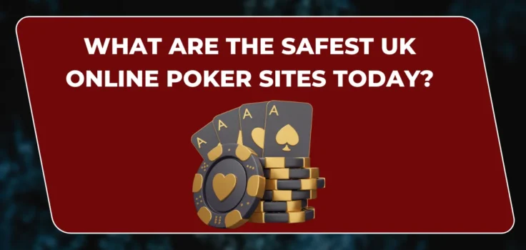 Safest UK Online Poker Sites Today