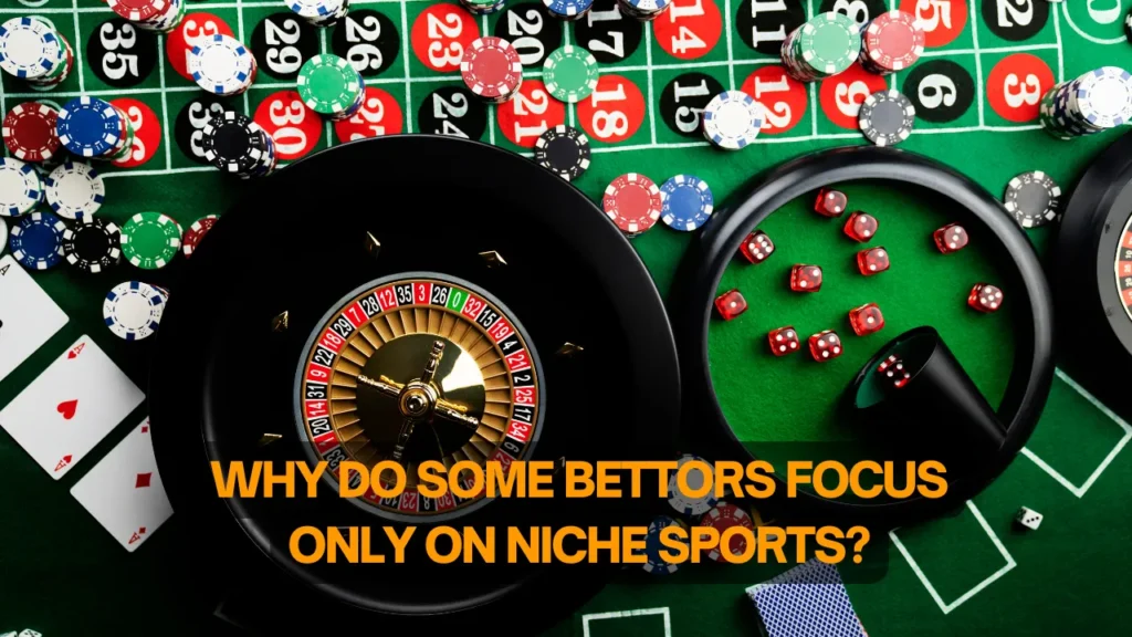 Why Do Some Bettors Focus Only on Niche Sports?