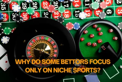 Why Do Some Bettors Focus Only on Niche Sports?