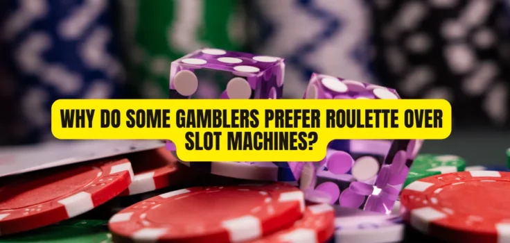 Why Do Some Gamblers Prefer Roulette Over Slot Machines?