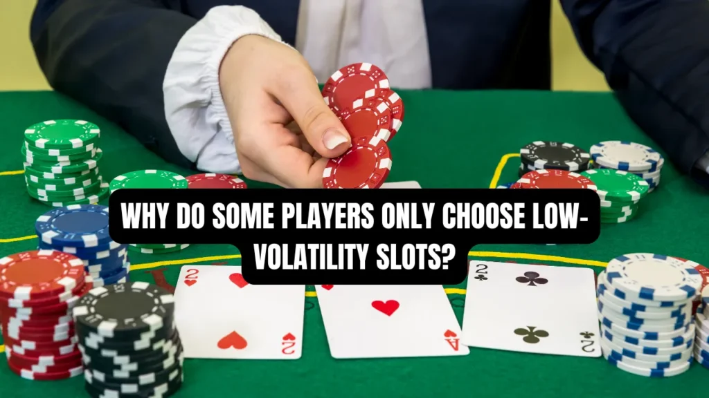 Why Do Some Players Only Choose Low-Volatility Slots?