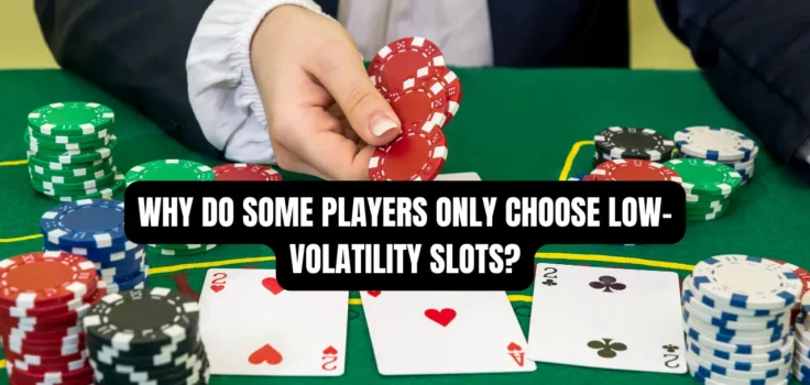 Why Do Some Players Only Choose Low-Volatility Slots?