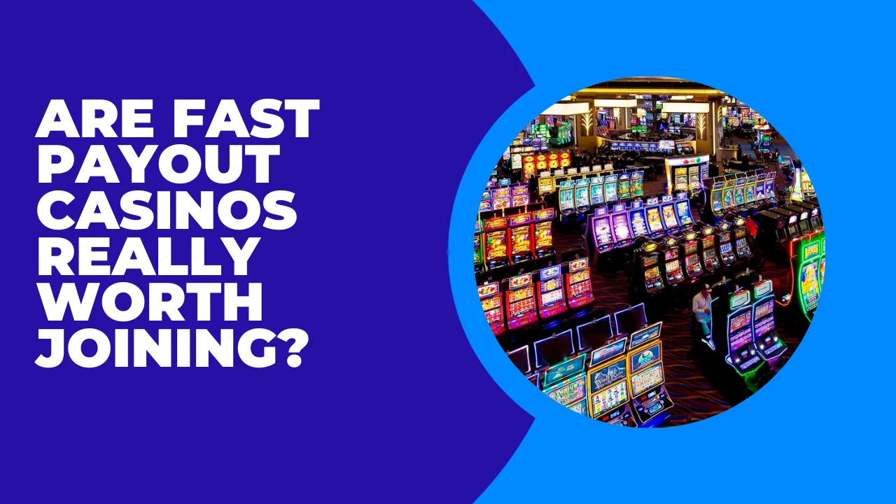 Are Fast Payout Casinos Really Worth Joining?