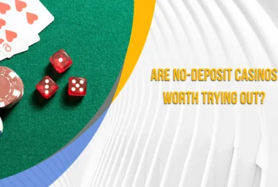 Are No-Deposit Casinos Worth Trying Out?