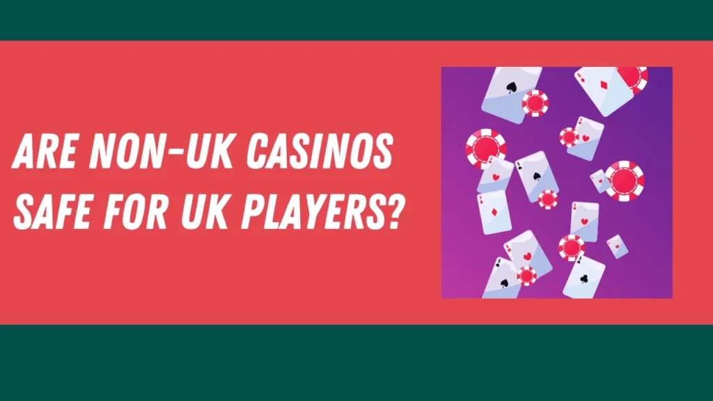 Are Non-UK Casinos Safe for UK Players? Are Non-UK Casinos Safe for UK Players?