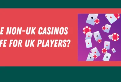 Are Non-UK Casinos Safe for UK Players