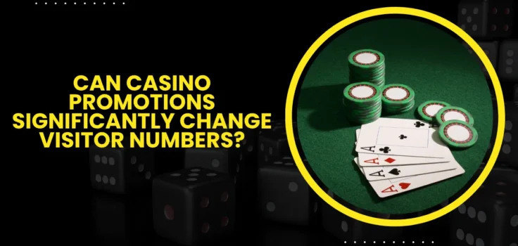 Can Casino Promotions Significantly Change Visitor Numbers?