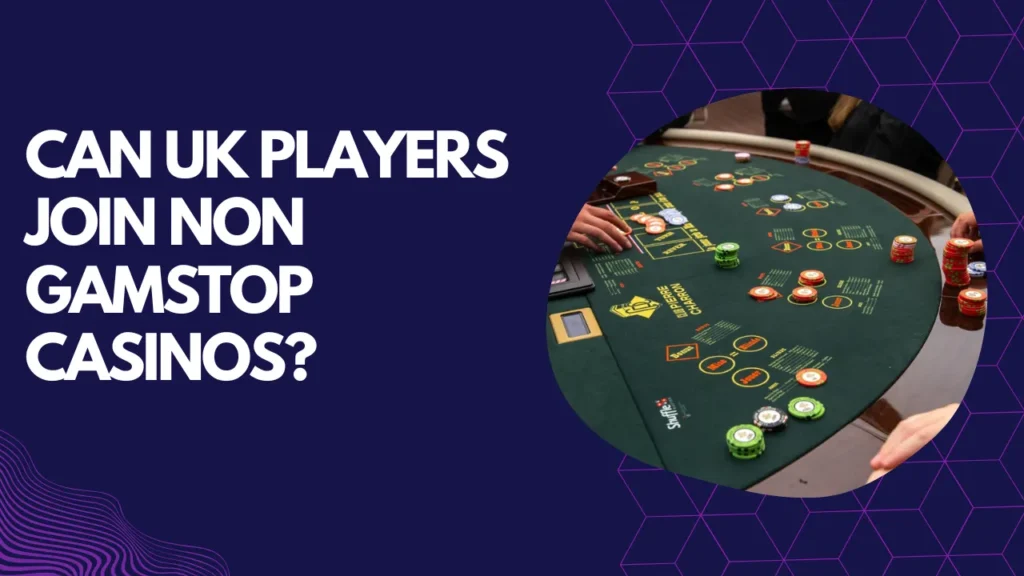Can UK Players Join Non GamStop Casinos