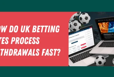 How Do UK Betting Sites Process Withdrawals Fast