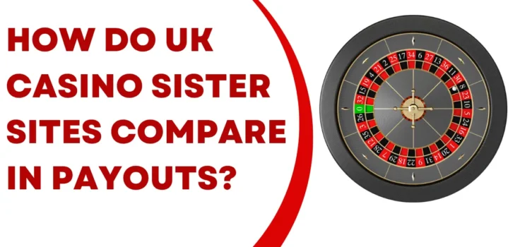 How Do UK Casino Sister Sites Compare in Payouts