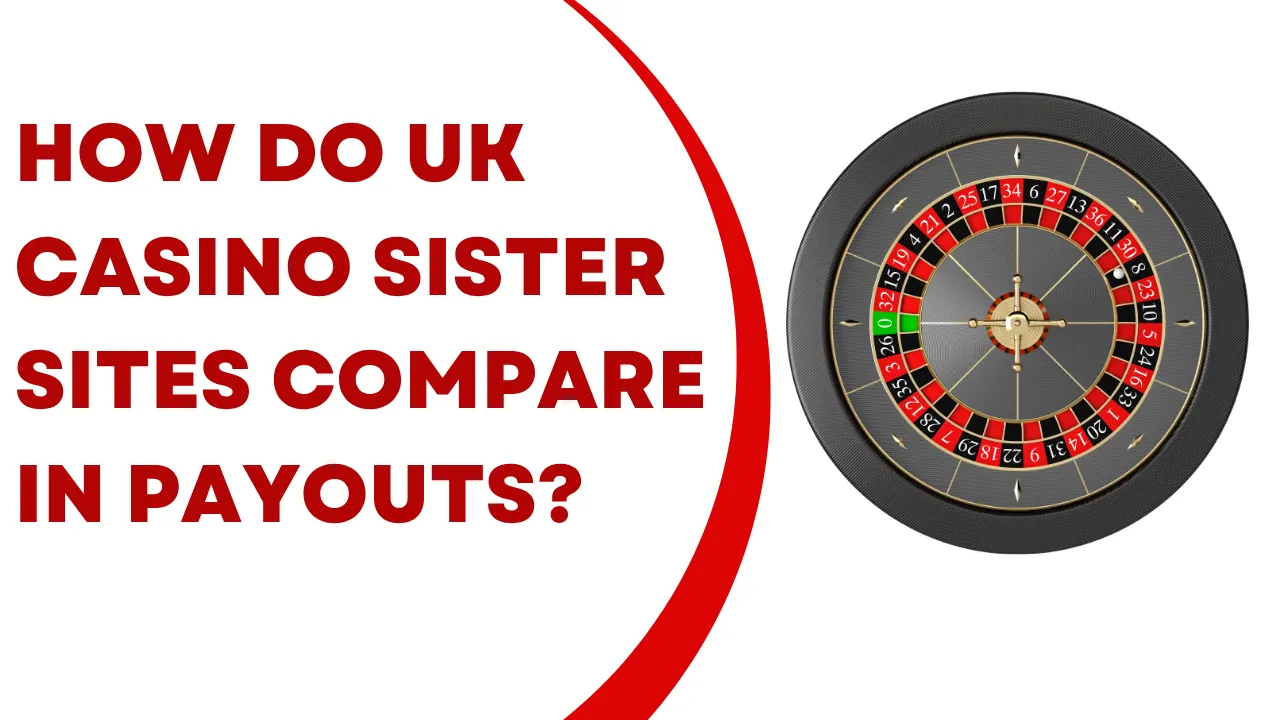 How Do UK Casino Sister Sites Compare in Payouts