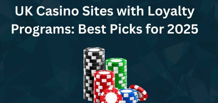 UK Casino Sites with Loyalty Programs Best Picks for 2025