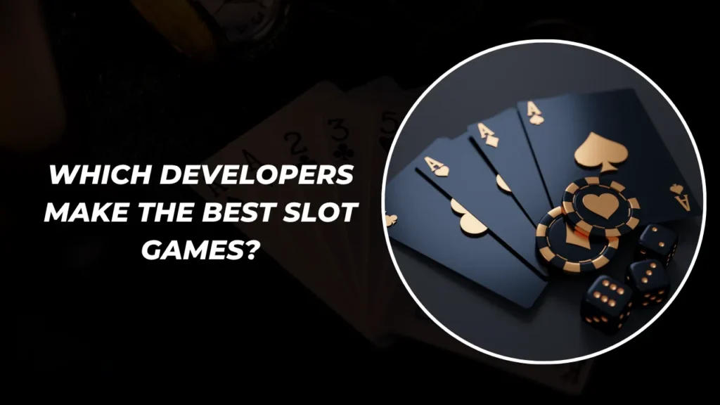 Which Developers Make the Best Slot Games?