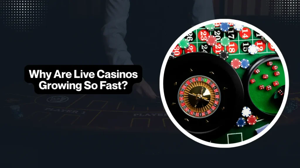 Why Are Live Casinos Growing So Fast? Why Are Live Casinos Growing So Fast?