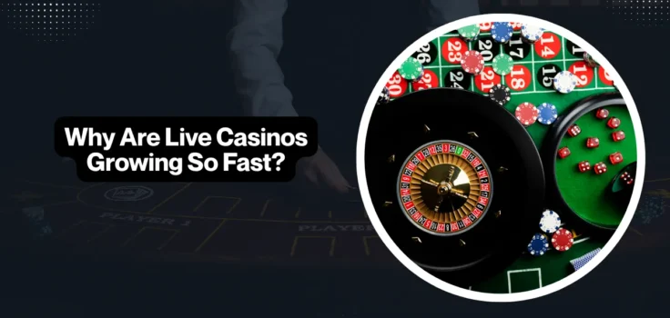 Why Are Live Casinos Growing So Fast?