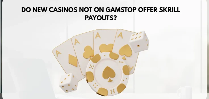 Do New Casinos Not on GamStop Offer Skrill Payouts