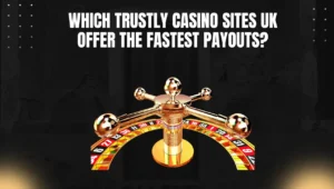 Which Trustly Casino Sites UK Offer the Fastest Payouts?