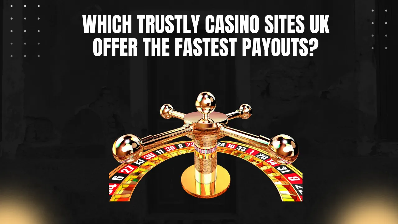 Which Trustly Casino Sites UK Offer the Fastest Payouts?